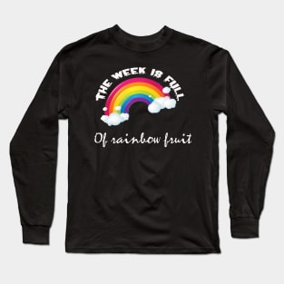 The week is full of rainbow fruit Long Sleeve T-Shirt